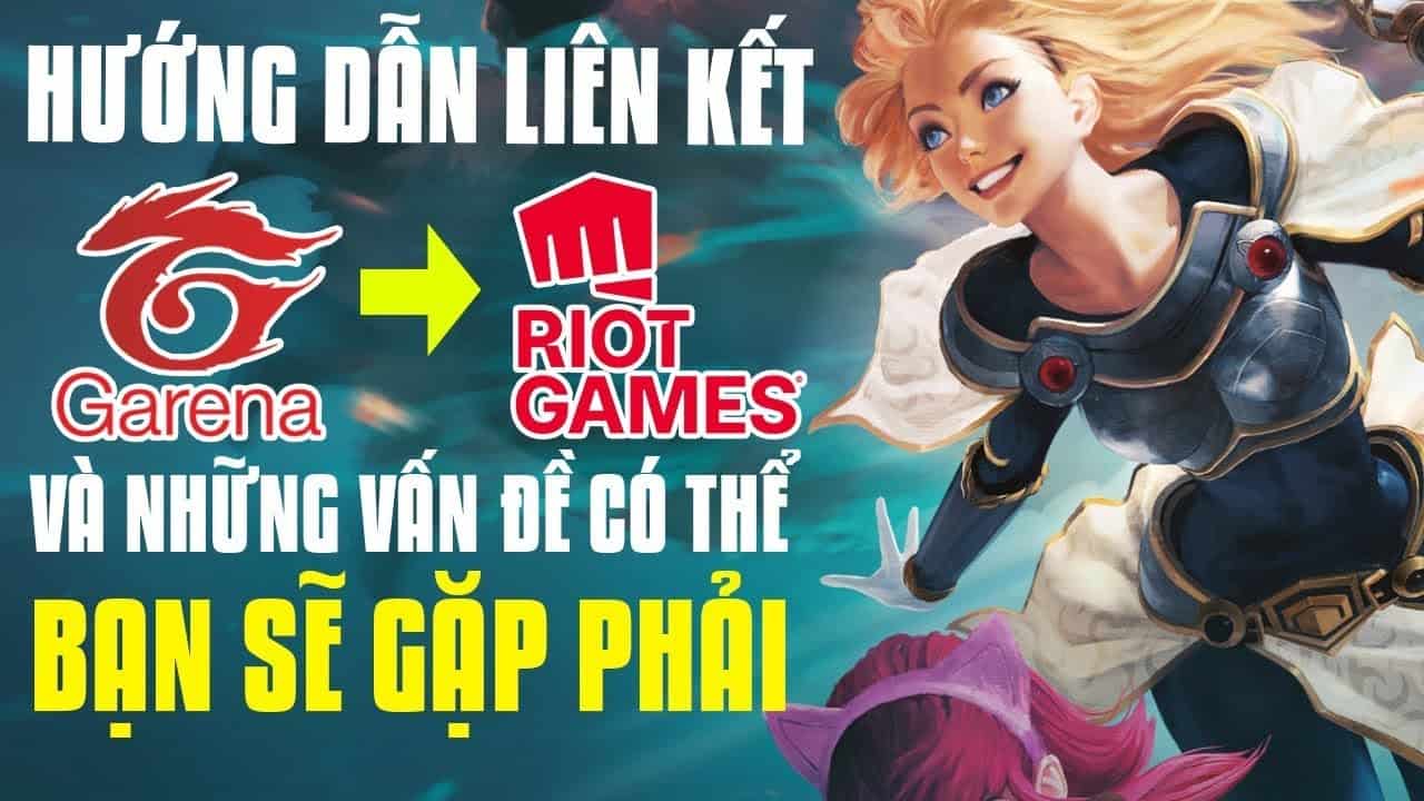 [LMHT] Hướng Dẫn Liên Kết Tài Khoản Garena Sang Riot Games Và Giải Đáp Những Vấn Đề Mà Bạn Gặp Phải